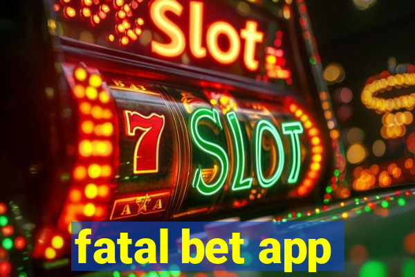 fatal bet app